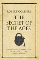 Le secret des âges de Robert Collier - Une interprétation moderne d'un classique de l'auto-assistance - Robert Collier's The Secret of the Ages - A modern-day interpretation of a self-help classic