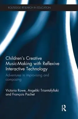 La création musicale des enfants avec la technologie interactive réflexive : Aventures d'improvisation et de composition - Children's Creative Music-Making with Reflexive Interactive Technology: Adventures in Improvising and Composing