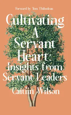 Cultiver un cœur de serviteur : Les points de vue des leaders serviteurs - Cultivating a Servant Heart: Insights from Servant Leaders