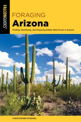 Foraging Arizona : Trouver, identifier et préparer les aliments sauvages comestibles en Arizona - Foraging Arizona: Finding, Identifying, and Preparing Edible Wild Foods in Arizona