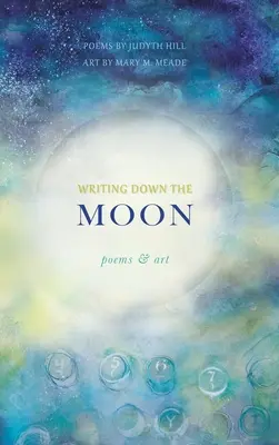 Écrire sur la lune : Poèmes et art - Writing Down the Moon: Poems & Art