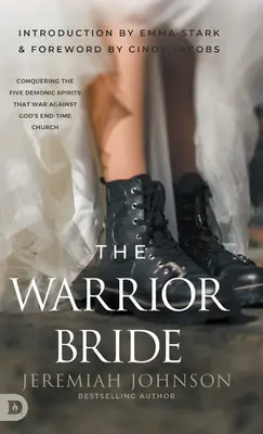 L'épouse guerrière : Vaincre les cinq esprits démoniaques qui font la guerre à l'Église de la fin des temps de Dieu - The Warrior Bride: Conquering the Five Demonic Spirits that War Against God's End-Time Church