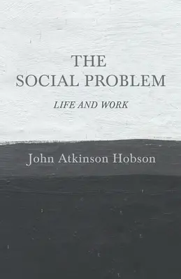 Le problème social - La vie et le travail - The Social Problem - Life and Work