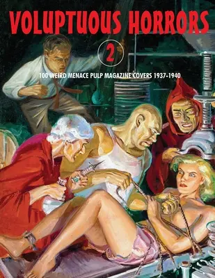 Voluptuous Horrors 2 : 100 couvertures de magazines Pulp Weird Menace 1937-1940 - Voluptuous Horrors 2: 100 Weird Menace Pulp Magazine Covers 1937-1940