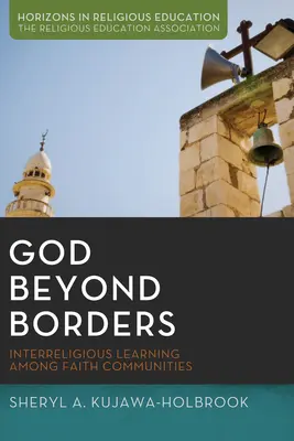 Dieu au-delà des frontières : L'apprentissage interreligieux au sein des communautés religieuses - God Beyond Borders: Interreligious Learning Among Faith Communities
