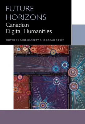 Horizons futurs : Les humanités numériques canadiennes - Future Horizons: Canadian Digital Humanities