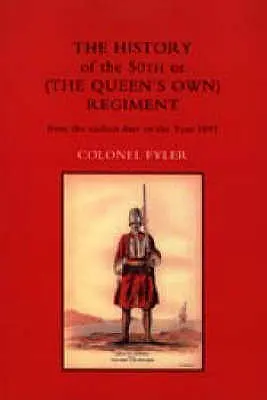 HISTOIRE DU 50e REGIMENT (LE REGIMENT DE LA REINE) DE L'ANCIENNE DATE A L'ANNEE 1881 - HISTORY OF THE 50th or (THE QUEENS OWN) REGIMENT FROM THE EARLIEST DATE TO THE YEAR 1881