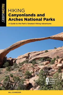 Randonnée dans les parcs nationaux de Canyonlands et d'Arches : Un guide de 64 grandes randonnées dans les deux parcs - Hiking Canyonlands and Arches National Parks: A Guide to 64 Great Hikes in Both Parks