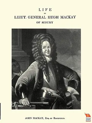 Vie du lieutenant-général Hugh MacKay of Scoury - Life of Lieut. General Hugh MacKay of Scoury
