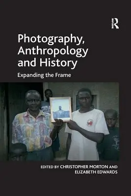 Photographie, anthropologie et histoire : Élargir le cadre - Photography, Anthropology and History: Expanding the Frame