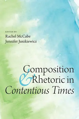 Composition et rhétorique en temps de crise - Composition and Rhetoric in Contentious Times