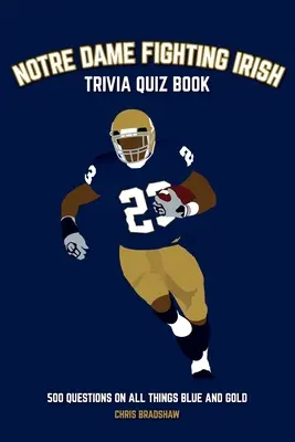 Livre de quiz sur les Fighting Irish de Notre Dame : 500 questions sur tout ce qui touche au bleu et à l'or - Notre Dame Fighting Irish Trivia Quiz Book: 500 Questions on all Things Blue and Gold