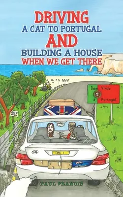 Conduire un chat au Portugal et construire une maison une fois sur place - Driving a Cat to Portugal and Building a House When We Get There