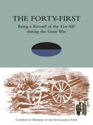 FORTY-FIRST Being a Record of the 41st AIF during the Great War (en anglais) - FORTY-FIRST Being a Record of the 41st AIF during the Great War
