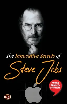 Les secrets d'innovation de Steve Jobs : Citations célèbres de Steve Jobs - The Innovative Secrets of Steve Jobs: Famous Quotes by Steve Jobs