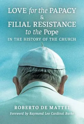 L'amour de la papauté et la résistance filiale au pape dans l'histoire de l'Église - Love for the Papacy and Filial Resistance to the Pope in the History of the Church