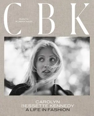 Cbk : Carolyn Bessette Kennedy : Une vie dans la mode - Cbk: Carolyn Bessette Kennedy: A Life in Fashion