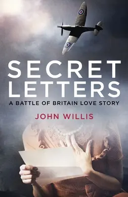 Lettres secrètes : Une histoire d'amour de la bataille d'Angleterre - Secret Letters: A Battle of Britain Love Story