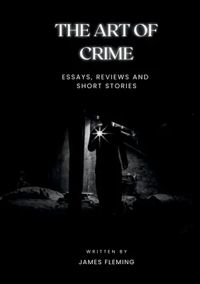 L'art du crime : Essais, critiques et nouvelles - The Art of Crime: Essays, Reviews and Short Stories