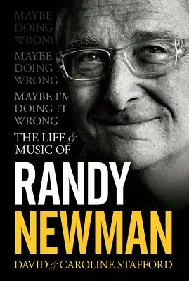 Maybe I'm Doing It Wrong - The Life & Music of Randy Newman (en anglais) - Maybe I'm Doing It Wrong - The Life & Music of Randy Newman