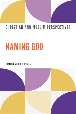 Nommer Dieu : Perspectives chrétiennes et musulmanes - Naming God: Christian and Muslim Perspectives
