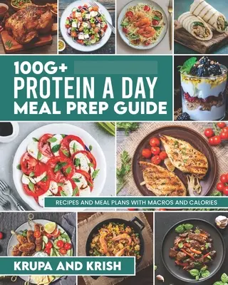 Guide de préparation des repas avec 100g+ de protéines par jour : Recettes et plans de repas avec calories et macros - 100g+ Protein a Day Meal Prep Guide: Recipes and Meal Plans with Calories and Macros