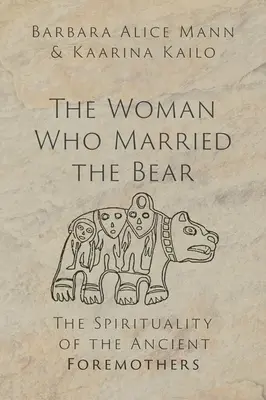 La femme qui épousa l'ours : la spiritualité des anciennes aïeules - The Woman Who Married the Bear: The Spirituality of the Ancient Foremothers