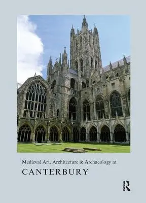 Art médiéval, architecture et archéologie à Canterbury - Medieval Art, Architecture & Archaeology at Canterbury