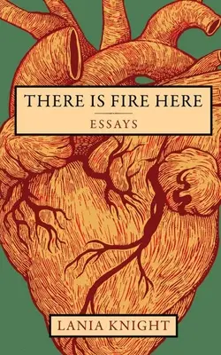 Il y a le feu ici : Essais - There Is Fire Here: Essays