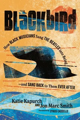 Blackbird : Comment les musiciens noirs ont fait naître les Beatles et leur ont rendu la pareille par la suite - Blackbird: How Black Musicians Sang the Beatles Into Being and Sang Back to Them Ever After