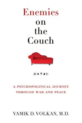 Ennemis sur le divan : Un voyage psychopolitique à travers la guerre et la paix - Enemies on the Couch: A Psychopolitical Journey Through War and Peace