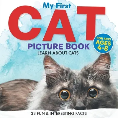 Mon premier livre d'images sur les chats : Apprendre à connaître les chats pour les enfants de 4 à 8 ans 33 faits amusants et intéressants - My First Cat Picture Book: Learn About Cats For Kids Ages 4-8 33 Fun & Interesting Facts