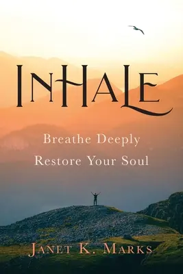 Inspirez : Respirez profondément, restaurez votre âme - Inhale: Breathe Deeply Restore Your Soul