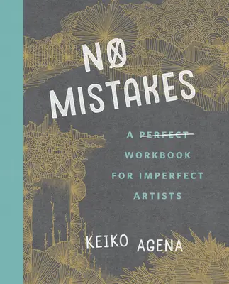 Pas d'erreurs : Un cahier d'exercices parfait pour les artistes imparfaits - No Mistakes: A Perfect Workbook for Imperfect Artists