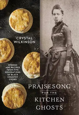 Chant de louange pour les fantômes de la cuisine : Histoires et recettes de cinq générations de cuisiniers du pays noir - Praisesong for the Kitchen Ghosts: Stories and Recipes from Five Generations of Black Country Cooks
