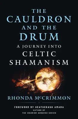 Le chaudron et le tambour : un voyage dans le chamanisme celtique - The Cauldron and the Drum: A Journey Into Celtic Shamanism