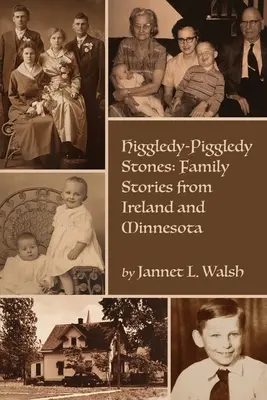 Higgledy-Piggledy Stones : Histoires de famille d'Irlande et du Minnesota - Higgledy-Piggledy Stones: Family Stories from Ireland and Minnesota