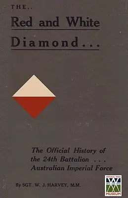 RED AND WHITE DIAMONHistoire autorisée du vingt-quatrième bataillon de l'AIF - RED AND WHITE DIAMONDAuthorised History of the Twenty-fourth Battalion AIF