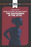 Analyse de l'ouvrage de Sandra M. Gilbert et Susan Gubar, The Madwoman in the Attic : La femme écrivain et l'imaginaire littéraire du XIXe siècle - An Analysis of Sandra M. Gilbert and Susan Gubar's the Madwoman in the Attic: The Woman Writer and the Nineteenth-Century Literary Imagination
