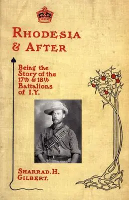 La Rhodésie et après : L'histoire des 17e et 18e bataillons de l'I.Y. - Rhodesia and After: Being the Story of the 17th and 18th Battalions of I.Y.
