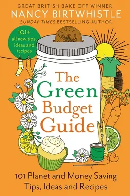 Le guide du budget vert : 101 conseils, idées et recettes pour économiser de l'argent et de l'argent pour la planète - The Green Budget Guide: 101 Planet and Money Saving Tips, Ideas and Recipes