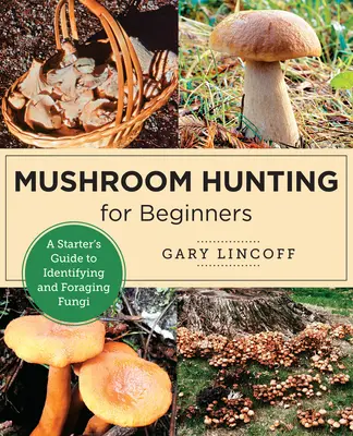 La chasse aux champignons pour les débutants : Guide d'identification et de recherche de champignons pour les débutants - Mushroom Hunting for Beginners: A Starter's Guide to Identifying and Foraging Fungi