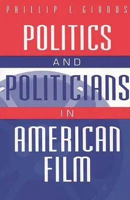 Politique et politiciens dans le cinéma américain - Politics and Politicians in American Film