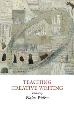 Enseigner l'écriture créative : Approches pratiques - Teaching Creative Writing: Practical Approaches