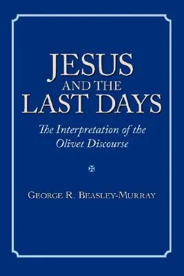 Jésus et les derniers jours : L'interprétation du discours du Mont des Oliviers - Jesus and the Last Days: The Interpretation of the Olivet Discourse