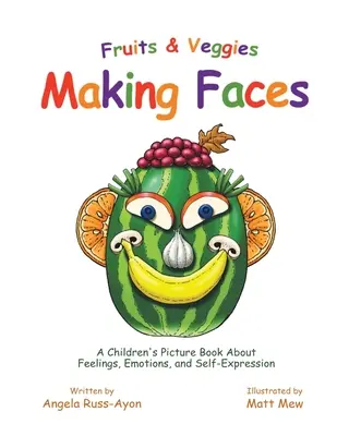 Les fruits et légumes font la grimace : Un livre d'images pour enfants sur les sentiments, les émotions et l'expression de soi - Fruits and Veggies Making Faces: A Children's Picture Book About Feelings, Emotions, and Self-Expression