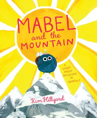 Mabel et la montagne : Une histoire sur la confiance en soi - Mabel and the Mountain: A Story about Believing in Yourself