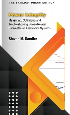 Intégrité de l'alimentation : Mesure, optimisation et dépannage des paramètres liés à la puissance dans les systèmes électroniques - Power Integrity: Measuring, Optimizing and Troubleshooting Power-Related Parameters in Electronics Systems