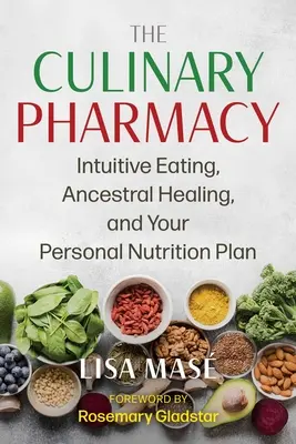 La pharmacie culinaire : L'alimentation intuitive, la guérison ancestrale et votre plan de nutrition personnel - The Culinary Pharmacy: Intuitive Eating, Ancestral Healing, and Your Personal Nutrition Plan