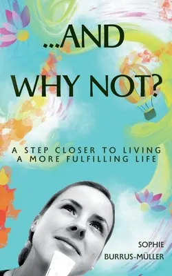 ...Et pourquoi pas ? Un pas de plus vers une vie plus épanouie - ...And Why Not?: A step closer to living a more fulfilling life